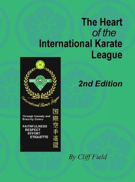 The Heart of the International Karate League, 2nd Edition by Cliff Field 9780983455431