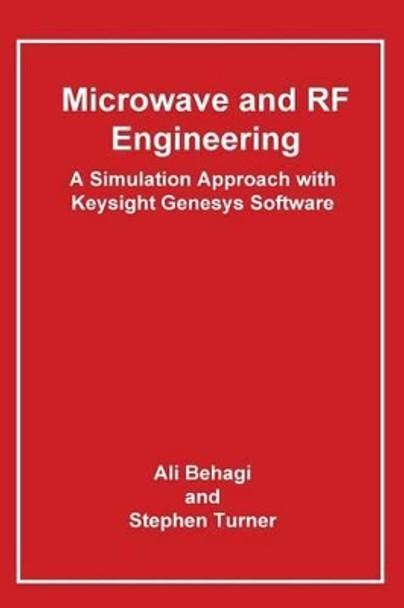 Microwave and RF Engineering- A Simulation Approach with Keysight Genesys Software by Ali A Behagi 9780983546030