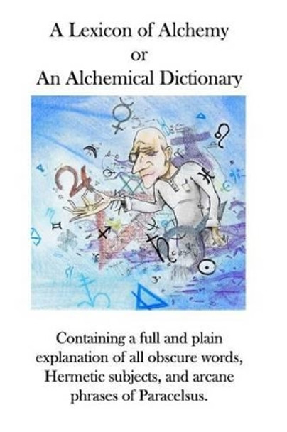 A Lexicon of Alchemy: An Alchemical Dictionary by Ae Waite 9780986510281