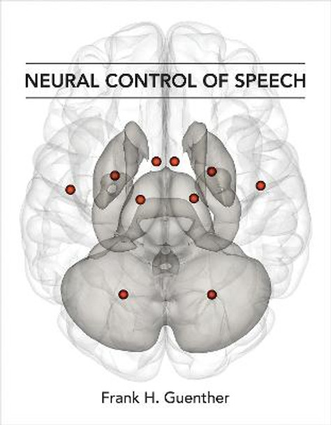 Neural Control of Speech by Frank H. Guenther