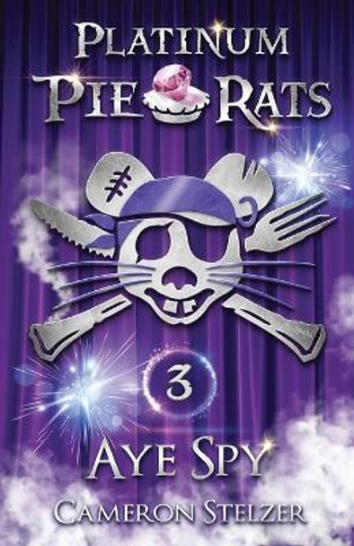 Aye Spy: Platinum Pie Rats Book 3 by Cameron Stelzer 9780987461582