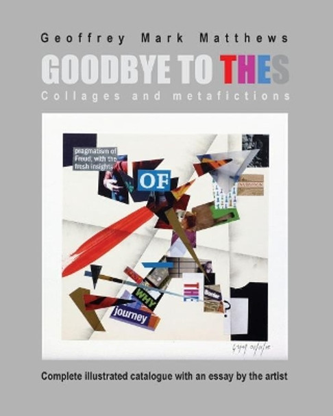 Goodbye to THES: collages and metafictions by Geoffrey Mark Matthews 9780993205453
