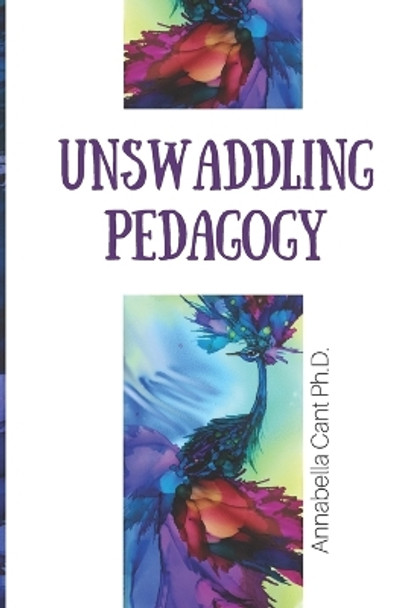 Unswaddling Pedagogy by Annabella Cant 9780995949805