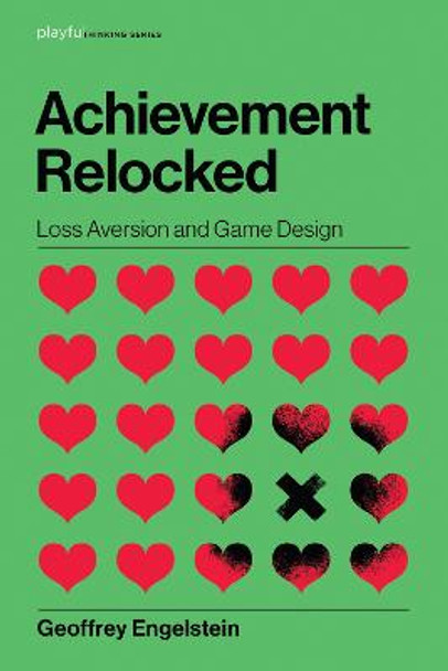 Achievement Relocked: Loss Aversion and Game Design by Geoffrey Engelstein