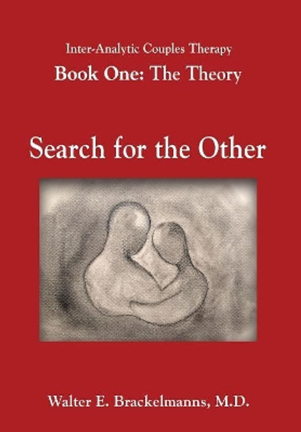 Inter-Analytic Couples Therapy: An Interpersonal and Psychoanalytic Model by Walter E Brackelmanns 9780996474931