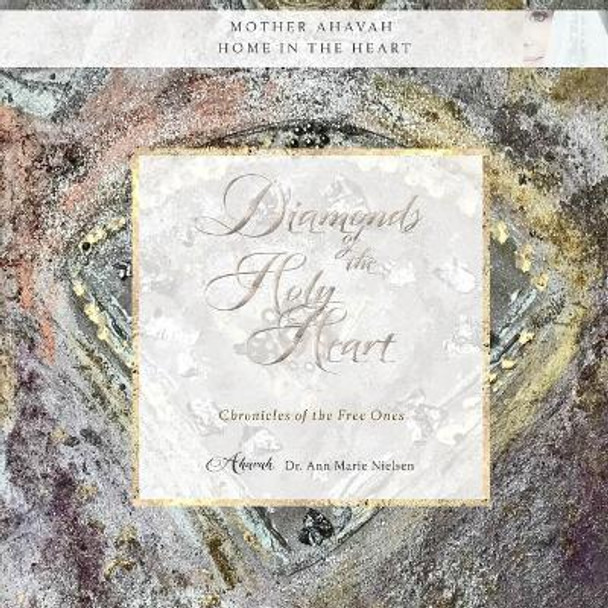 Diamonds of the Holy Heart: Chronicles of the Free Ones by Ann Marie Nielsen 9780997522877