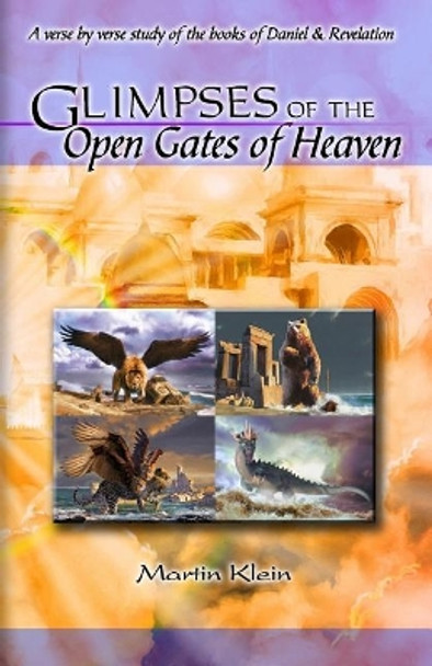 Glimpses of the Open Gates of Heaven by Martin Klein 9780997589733