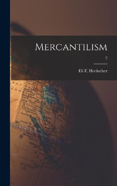 Mercantilism; 2 by Eli F (Eli Filip) 1879-1 Heckscher 9781013311260