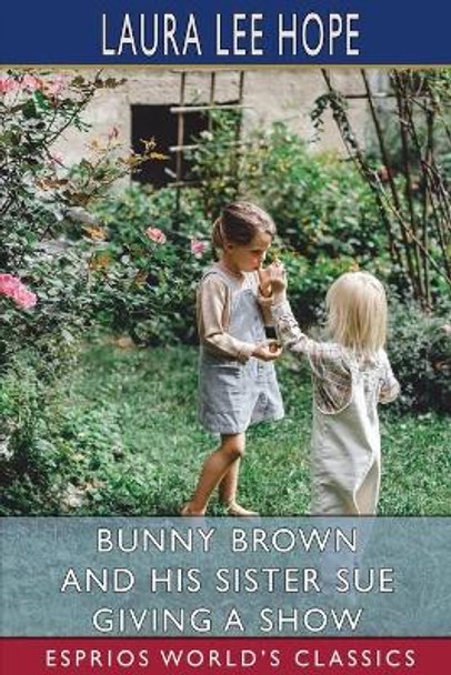 Bunny Brown and his Sister Sue Giving a Show (Esprios Classics): Illustrated by Laura Lee Hope 9781006716478