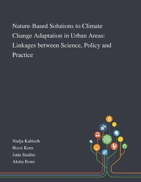 Nature-Based Solutions to Climate Change Adaptation in Urban Areas: Linkages Between Science, Policy and Practice by Nadja Kabisch 9781013268601