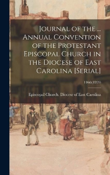 Journal of the ... Annual Convention of the Protestant Episcopal Church in the Diocese of East Carolina [serial]; 116th(1999) by Episcopal Church Diocese of East Car 9781013808210