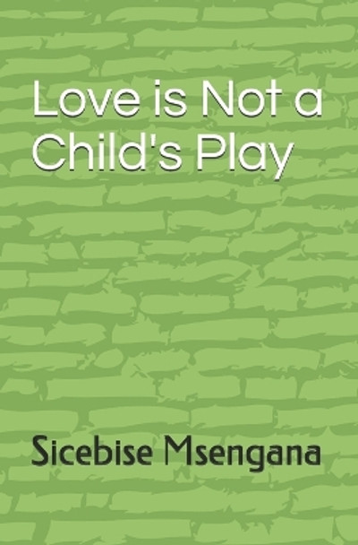 Love is Not a Child's Play by Sicebise Msengana 9781075169663