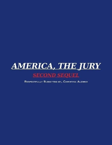 America, the Jury Second Sequel: America, the Jury First Sequel by Christina Alessio 9781077265608