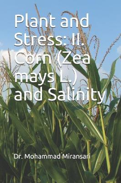 Plant and Stress: II. Corn (Zea mays L.) and Salinity by Mohammad Miransari 9781083023162