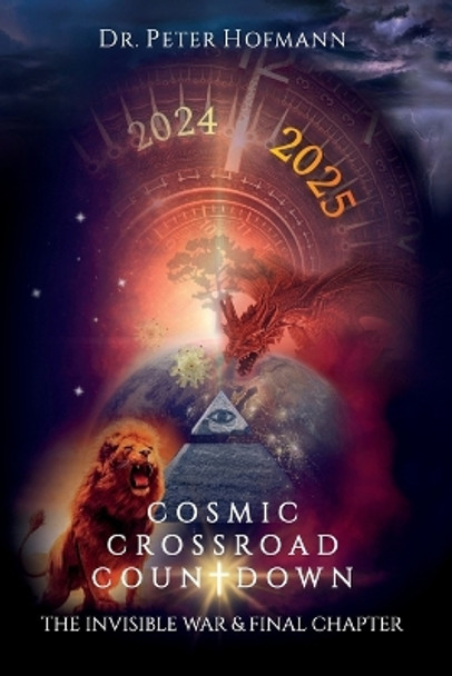 Cosmic Crossroad Countdown: The Invisible War & Final Chapter by Dr Peter Hofmann 9781088009185