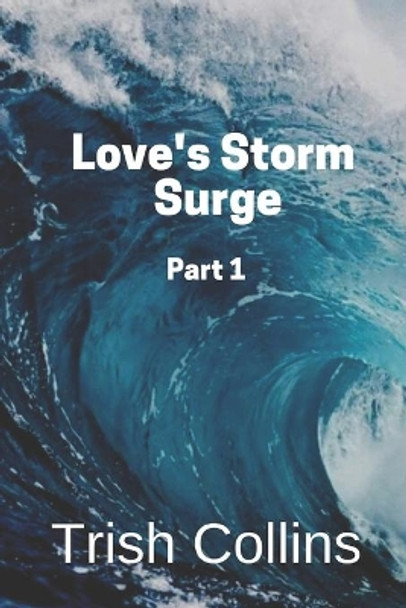 Love's Storm Surge Part 1 by Trish Collins 9781091575776