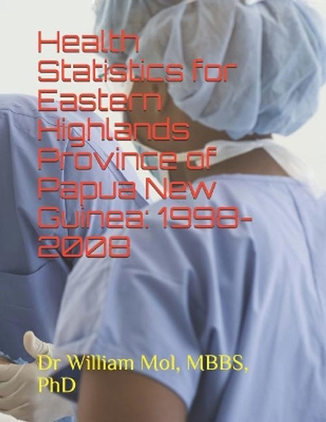 Health Statistics for Eastern Highlands of Papua New Guinea: 1998-2008 by Mol 9781071223123