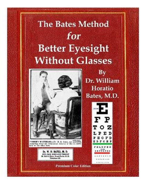 The Bates Method for Better Eyesight Without Glasses: With Extra Eyecharts, Training, Pictures by William Horatio Bates 9781088161296