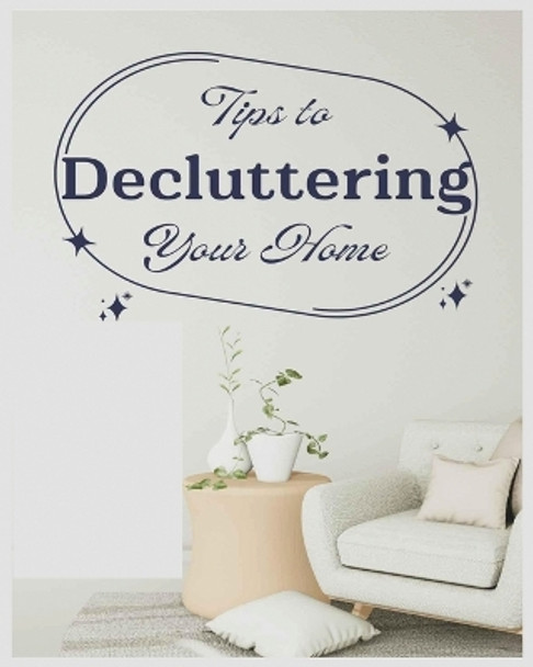 Ultimate Guide to Decluttering Your Home: Practical Tips and Techniques by Kristina Slater 9781088295533