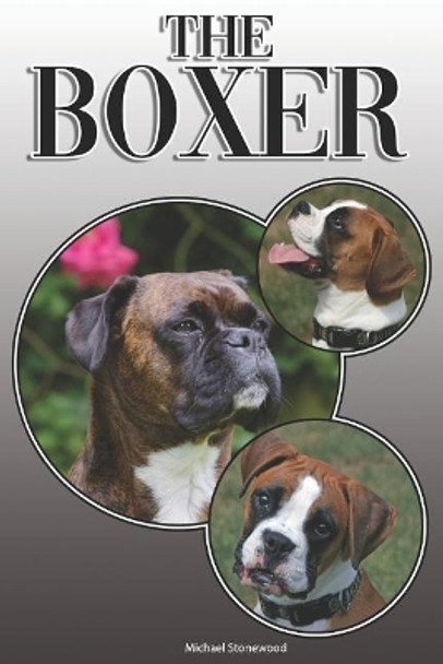 The Boxer: A Complete and Comprehensive Owners Guide To: Buying, Owning, Health, Grooming, Training, Obedience, Understanding and Caring for Your Boxer by Michael Stonewood 9781091561748