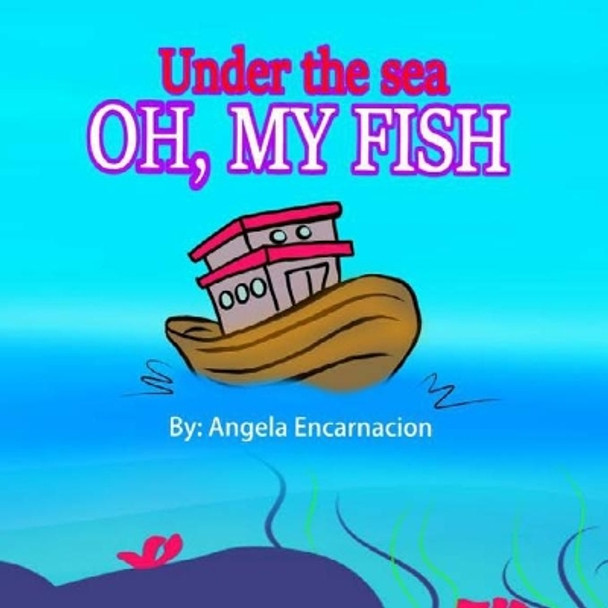 Under the sea: Oh, My Fish by Angela Encarnacion 9781091660069