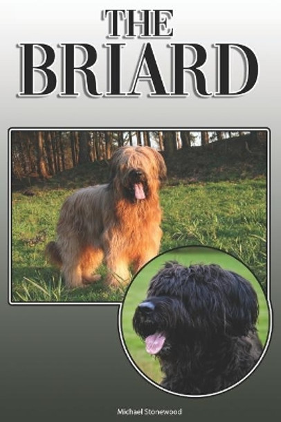 The Briard: A Complete and Comprehensive Owners Guide To: Buying, Owning, Health, Grooming, Training, Obedience, Understanding and Caring for Your Briard by Michael Stonewood 9781091666955