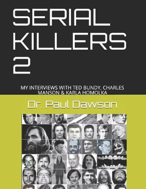 Serial Killers 2: My Interviews with Ted Bundy, Charles Manson & Karla Homolka by Dr Paul Dawson 9781091678361