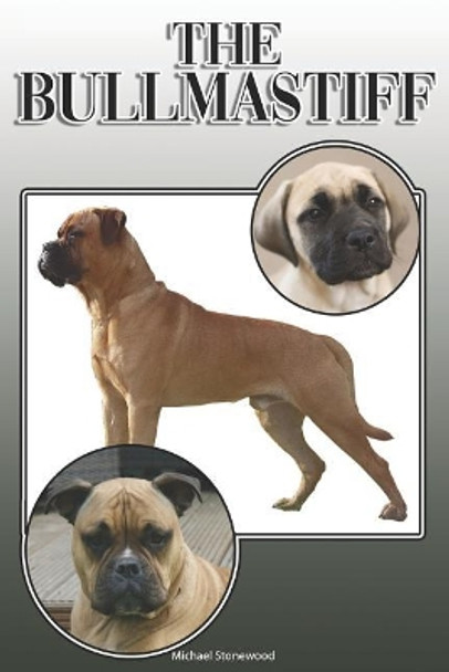 The Bullmastiff: A Complete and Comprehensive Owners Guide To: Buying, Owning, Health, Grooming, Training, Obedience, Understanding and Caring for Your Bullmastiff by Michael Stonewood 9781091680326