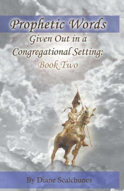 Prophetic Words Given Out in a Congregational Setting: Book Two by Diane Scalchunes 9781091902718