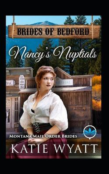 Nancy's Nuptials: Montana Mail Order Brides by Katie Wyatt 9781091934207