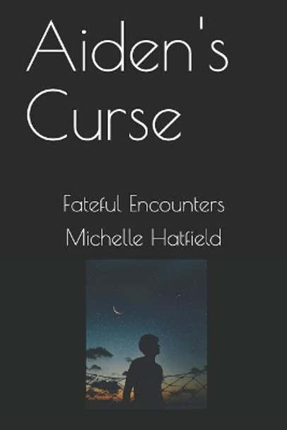 Aiden's Curse: Fateful Encounters by Michelle Hatfield 9781091940277