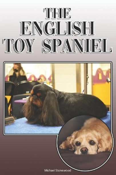 The English Toy Spaniel: A Complete and Comprehensive Owners Guide To: Buying, Owning, Health, Grooming, Training, Obedience, Understanding and Caring for Your English Toy Spaniel by Michael Stonewood 9781092116893