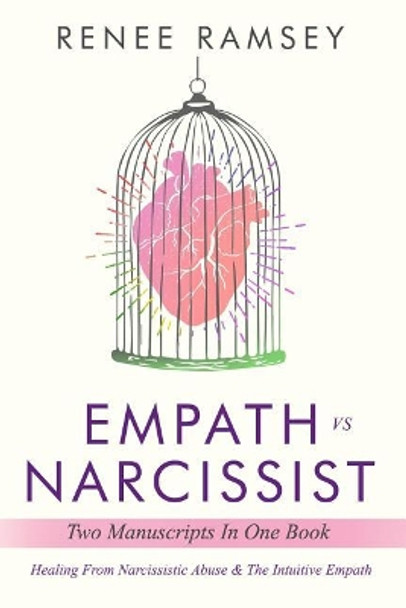 Empath Vs Narcissist: Two Manuscripts in One Book: Healing From Narcissistic Abuse & The Intuitive Empath by Renee Ramsey 9781091810426