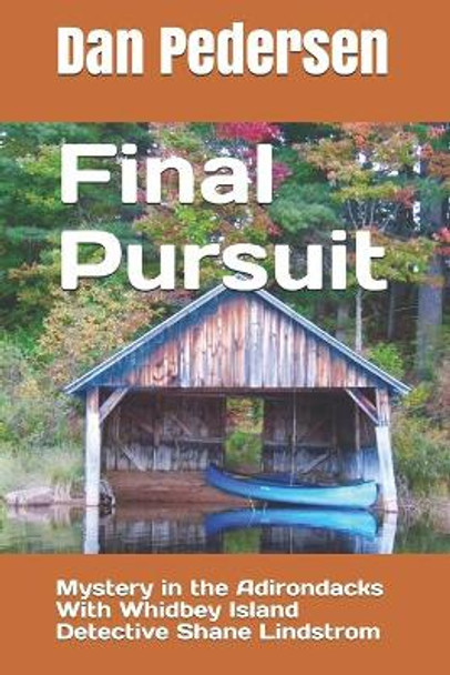 Final Pursuit: Mystery in the Adirondacks With Whidbey Island Detective Shane Lindstrom by Dan Pedersen 9781091955998