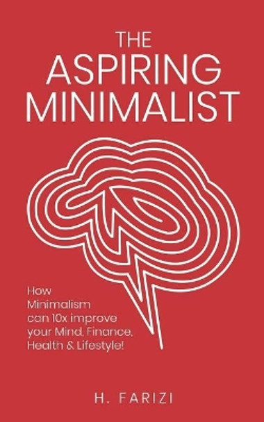 The Aspiring Minimalist: How Minimalism Can 10x Improve Your Mind, Finance, Health & Lifestyle! by Mary Horn 9781091986107