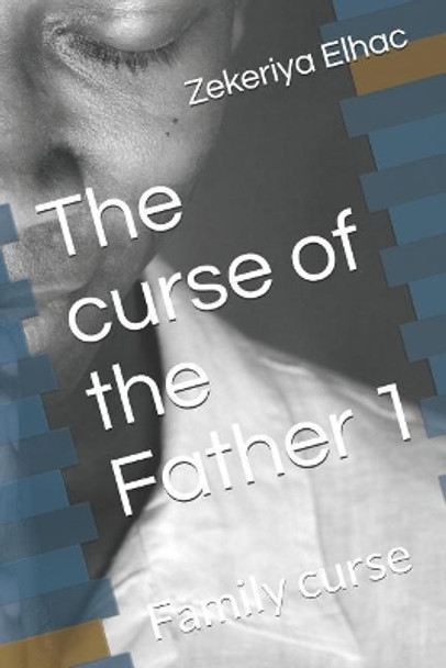 The curse of the Father 1: Family curse by Zekeriya Elhac 9781092154192