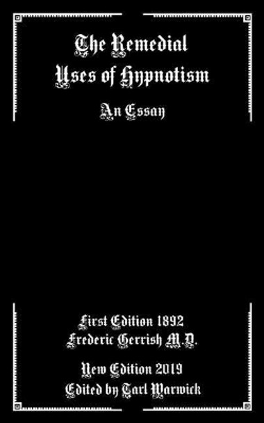 The Remedial Uses of Hypnotism: An Essay by Tarl Warwick 9781092181181