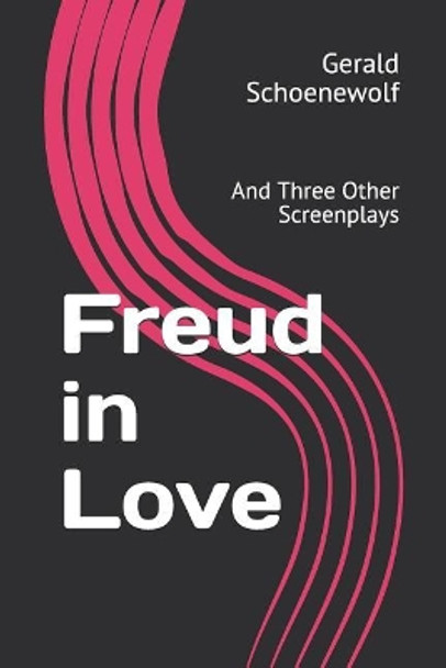 Freud in Love: And Three Other Screenplays by Gerald Schoenewolf 9781092187008