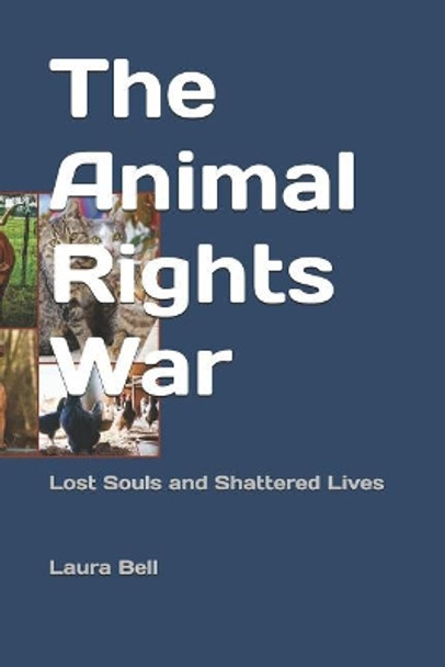 The Animal Rights War: Lost Souls and Shattered Lives by Rick Bell 9781092300476