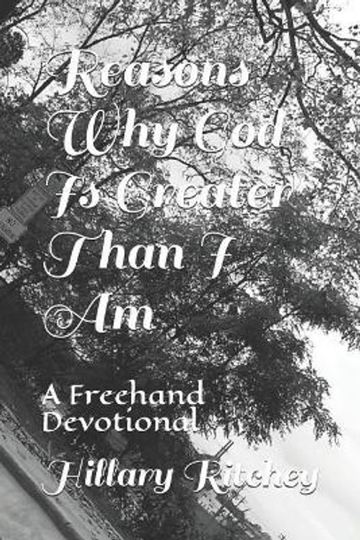 Reasons Why God Is Greater Than I Am: A FreeHand Devotional by Hillary Ann Ritchey 9781092348270