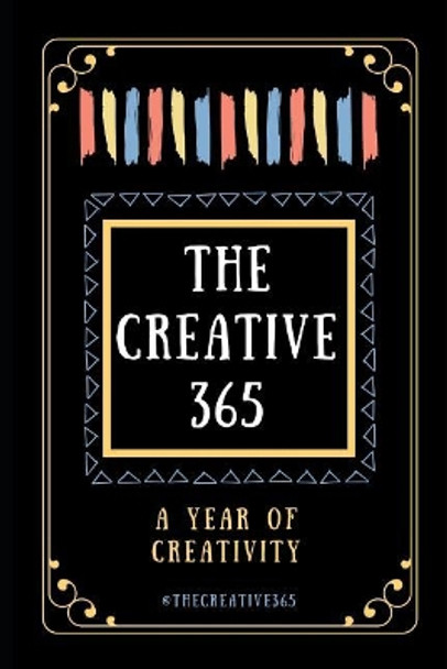 The Creative 365: A year of creativity - ideas for every day of the year by @ Thecreative365 9781092356527