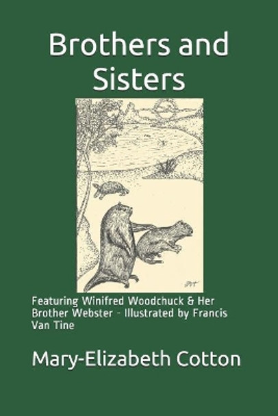 Brothers and Sisters: Featuring Winifred Woodchuck and Her Brother Webster - Illustrated by Francis Van Tine by Mary-Elizabeth Cotton 9781092364805