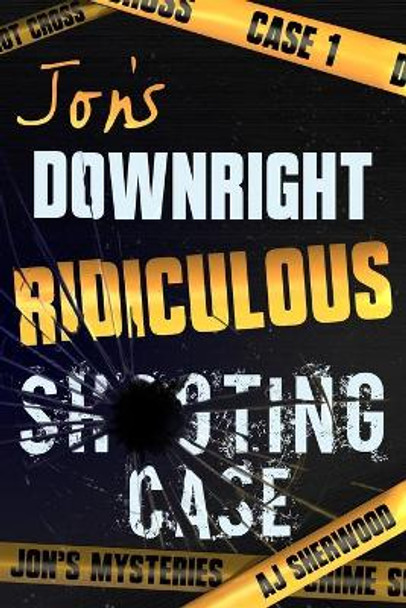 Jon's Downright Ridiculous Shooting Case by Ashlee DIL 9781092483025