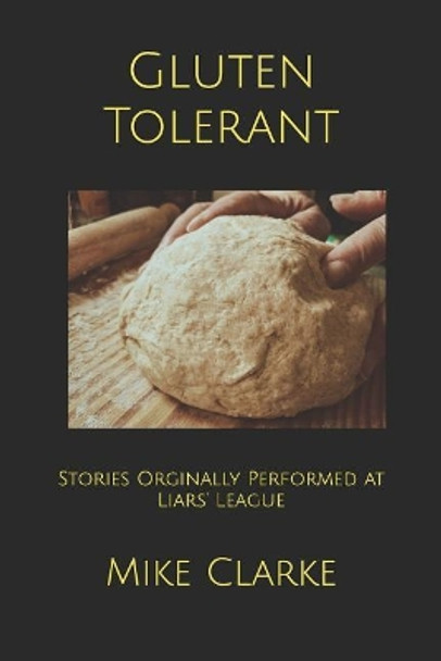 Gluten Tolerant: and Other Short Stories by Mike Clarke 9781092518154