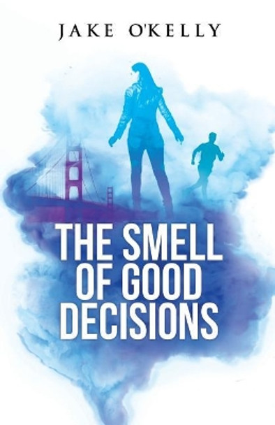 The Smell of Good Decisions by Jake O'Kelly 9781092538527