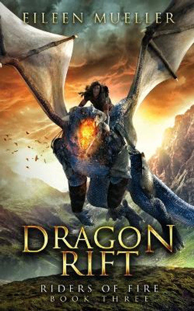 Dragon Rift: Riders of Fire, Book Three - A Dragons' Realm Novel by Eileen Mueller 9781092550734