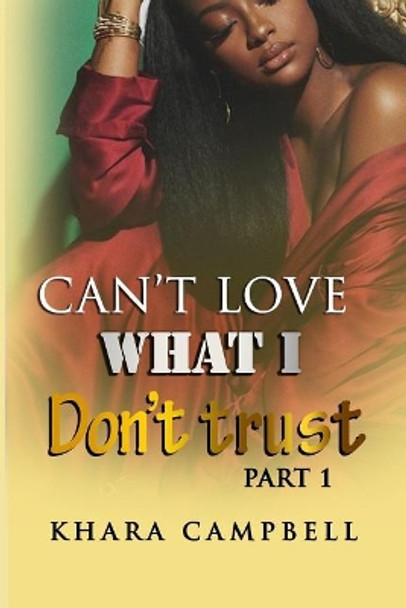 Can't Love What I Don't Trust by Khara Campbell 9781092583572