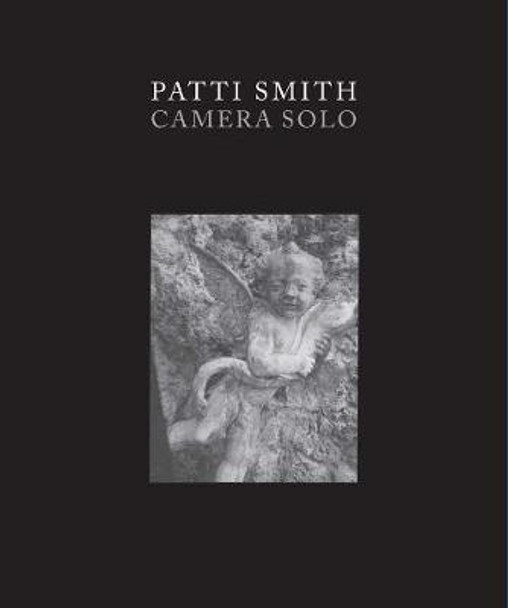 Patti Smith: Camera Solo by Susan Lubowsky Talbott