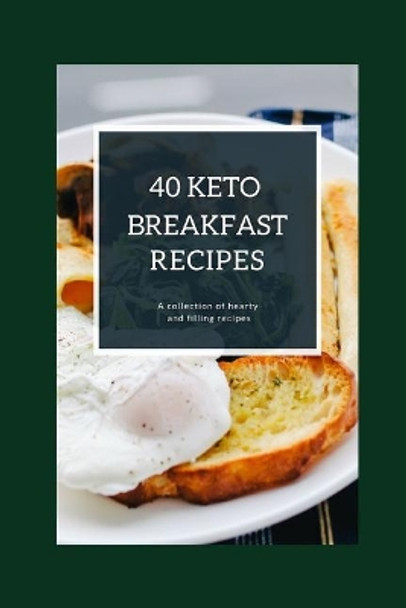 40 Keto Breakfast Recipes: A collection of hearty and filling recipes by Jay Martin 9781092585583