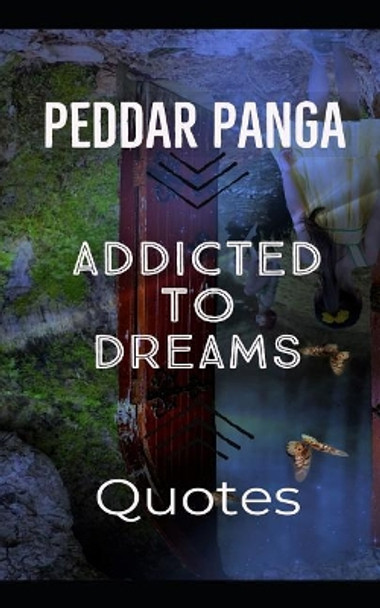 Addicted to Dreams: Quotes & Anecdotes by Peddar Panga 9781092716772